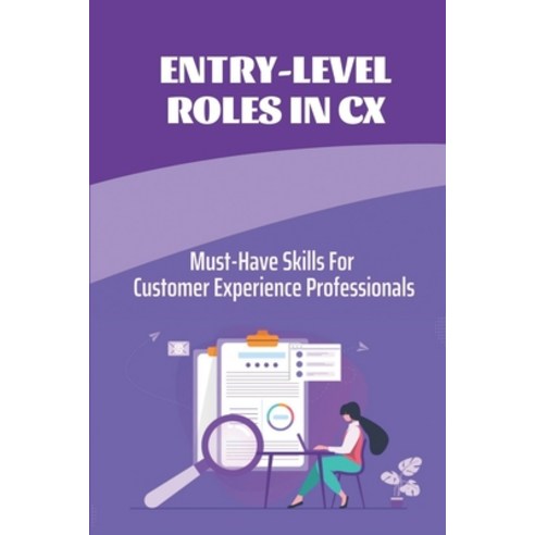 (영문도서) Entry-Level Roles In CX: Must-Have Skills For Customer Experience Professionals: Build Career... Paperback, Independently Published, English, 9798453783274