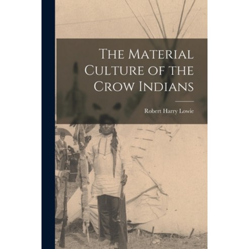 (영문도서) The Material Culture of the Crow Indians Paperback, Legare Street Press, English, 9781015250796