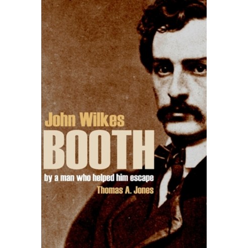 (영문도서) John Wilkes Booth: By a Man Who Helped Him Escape (Annotated) Paperback, Independently Published, English, 9781519043009