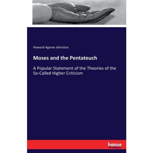 Moses and the Pentateuch: A Popular Statement of the Theories of the So-Called Higher Criticism Paperback, Hansebooks
