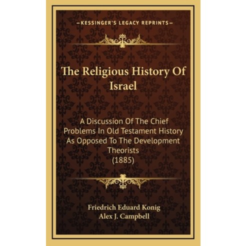 The Religious History Of Israel: A Discussion Of The Chief Problems In Old Testament History As Oppo... Hardcover, Kessinger Publishing