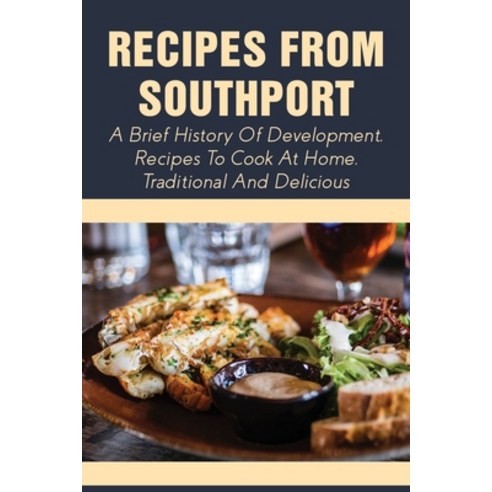 (영문도서) Recipes From Southport: A Brief History Of Development Recipes To Cook At Home Traditional ... Paperback, Independently Published, English, 9798530374517