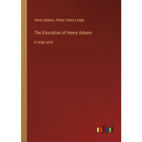 (영문도서) The Education of Henry Adams: in large print Paperback, Outlook Verlag, English, 9783368316860