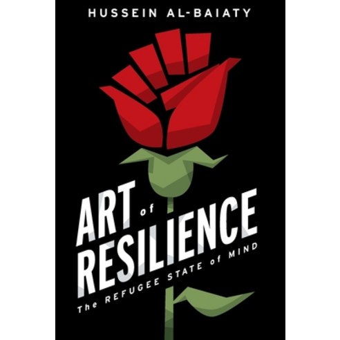 (영문도서) Art of Resilience: The Refugee State of Mind Hardcover, Lioncrest Publishing, English, 9781544521503