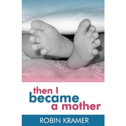 (영문도서) Then I Became a Mother Paperback, Byrne Publishing, LLC, English, 9781621990055