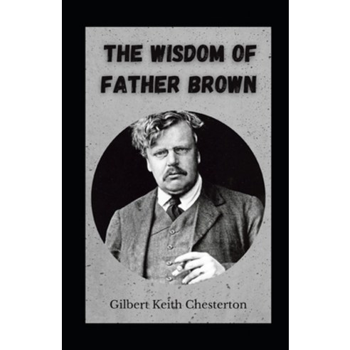 The Wisdom of Father Brown illustrated Paperback, Independently Published, English, 9798729331291