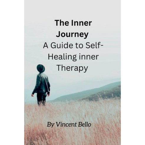 (영문도서) The Inner Journey: A Guide to Self-Healing inner Therapy Paperback, Independently Published, English, 9798396481930