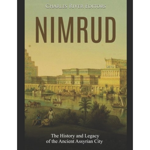 (영문도서) Nimrud: The History and Legacy of the Ancient Assyrian City Paperback, Independently Published, English, 9781688089693