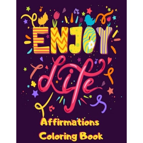 Affirmations Coloring Book: Enjoy Life Positive Affirmation Coloring Book for Adults with Life Purpo... Paperback, Independently Published, English, 9798641692098