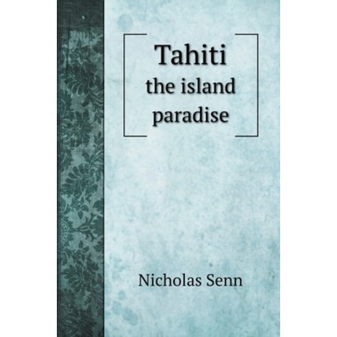 Tahiti: the island paradise Hardcover, Book on Demand Ltd.