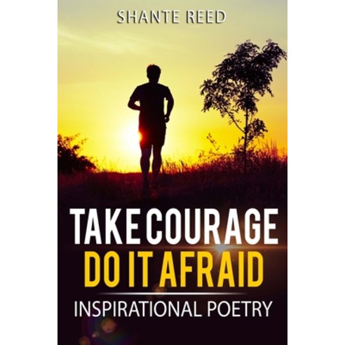 Take Courage; Do It Afraid: Inspiration Poetry Paperback, Independently Published, English, 9798585458873