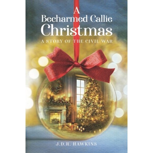 (영문도서) A Becharmed Callie Christmas: A Story of the Civil War Paperback, Independently Published, English, 9798866387212