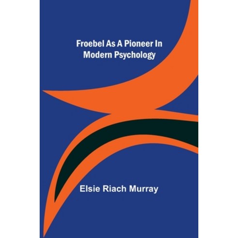 (영문도서) Froebel as a pioneer in modern psychology Paperback, Alpha Edition, English, 9789356311985