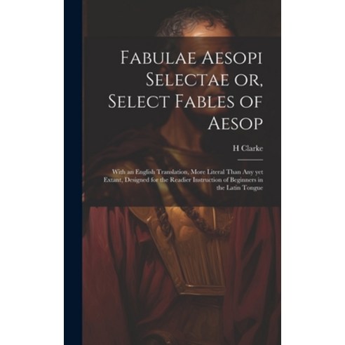 (영문도서) Fabulae Aesopi Selectae or Select Fables of Aesop: With an English Translation More Literal... Hardcover, Legare Street Press, 9781019900994