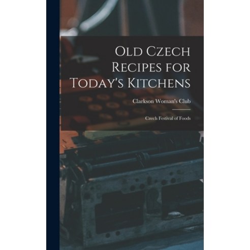 (영문도서) Old Czech Recipes for Today''s Kitchens: Czech Festival of Foods Hardcover, Legare Street Press, English, 9781013989131