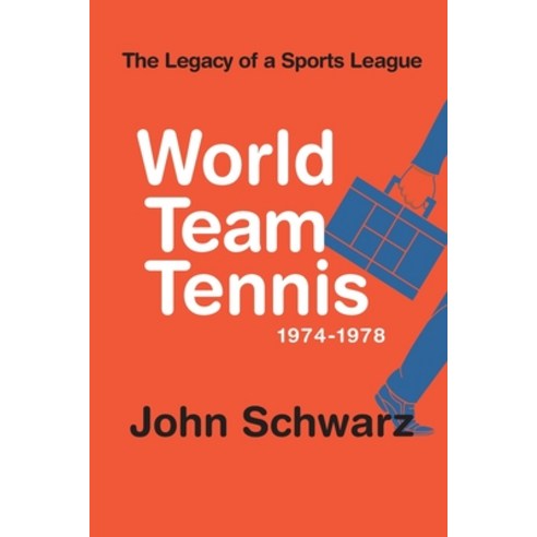World Team Tennis and the Legacy of a Sports League: 1974-1978 Paperback, Independently Published, English, 9798550957011