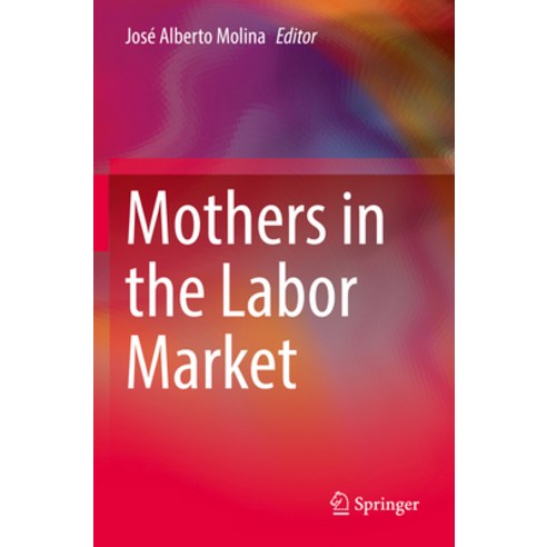 (영문도서) Mothers in the Labor Market Paperback, Springer, English, 9783030997823