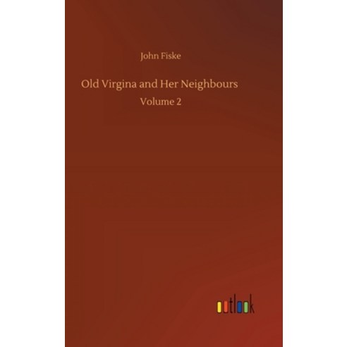 Old Virgina and Her Neighbours: Volume 2 Hardcover, Outlook Verlag
