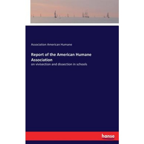 Report of the American Humane Association: on vivisection and dissection in schools Paperback, Hansebooks, English, 9783337255923