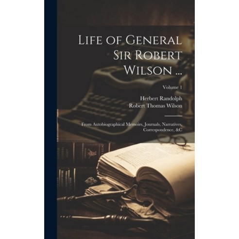 (영문도서) Life of General Sir Robert Wilson ...: From Autobiographical Memoirs Journals Narratives C... Hardcover, Legare Street Press, English, 9781020044960