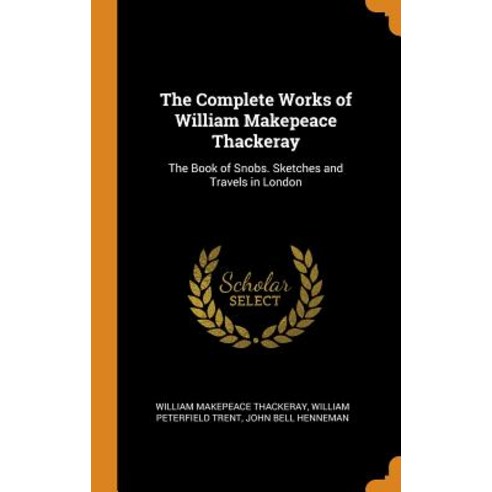 (영문도서) The Complete Works of William Makepeace Thackeray: The Book of Snobs. Sketches and Travels in... Hardcover, Franklin Classics Trade Press, English, 9780343910891