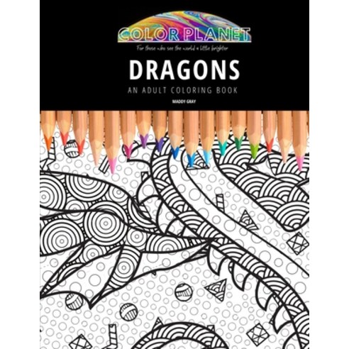 Dragons: AN ADULT COLORING BOOK: An Awesome Coloring Book For Adults Paperback, Independently Published