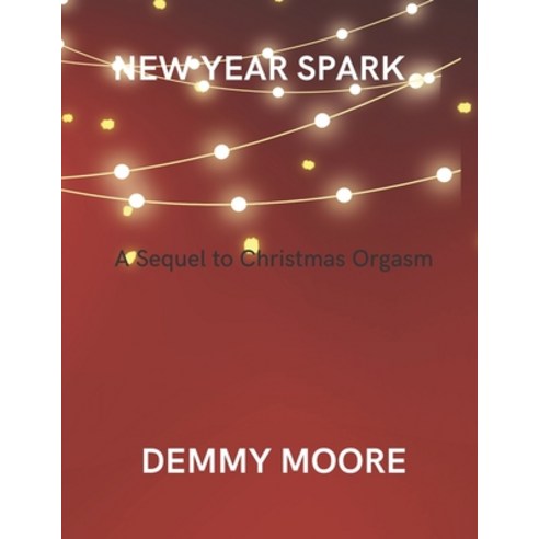(영문도서) New Year Spark: A Sequel to Christmas Orgasm Paperback, Independently Published, English, 9798371570789