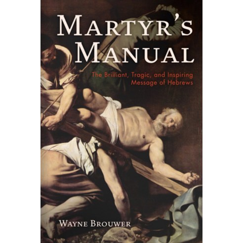 (영문도서) Martyr''s Manual: The Brilliant Tragic and Inspiring Message of Hebrews Hardcover, Wipf & Stock Publishers, English, 9781532681998