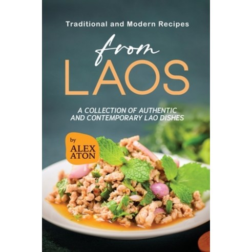 (영문도서) Traditional and Modern Recipes from Laos: A Collection of Authentic and Contemporary Lao Dishes Paperback, Independently Published, English, 9798854509206