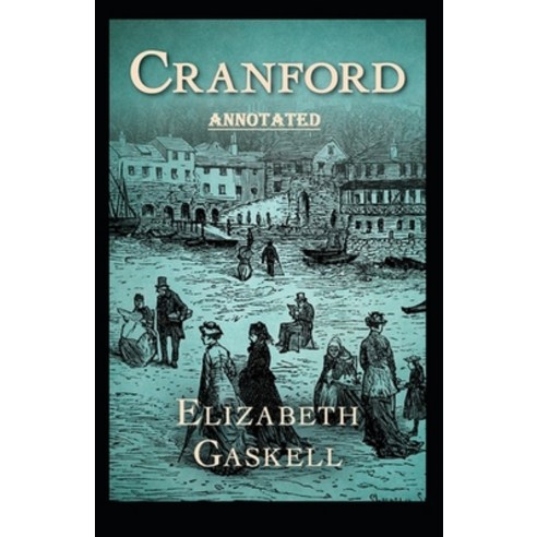 cranford by elizabeth cleghorn gaskell Annotated Paperback, Independently Published, English, 9798683614881