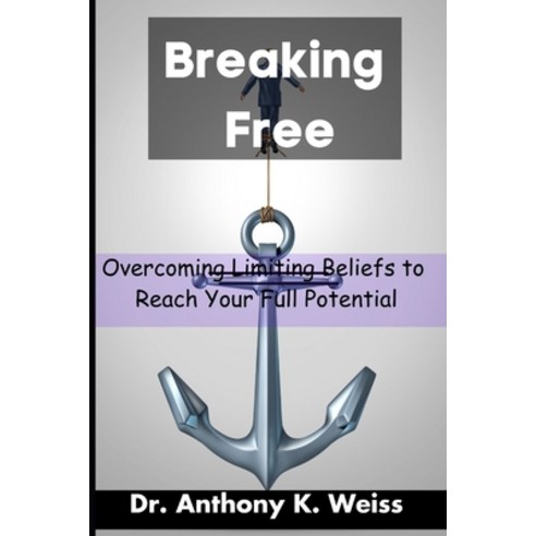 (영문도서) Breaking Free: Overcoming Limiting Beliefs to Reach Your Full Potential Paperback, Independently Published, English, 9798393616564