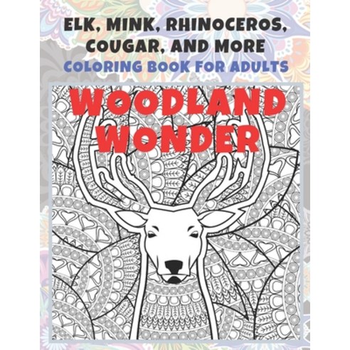 Woodland Wonder - Coloring Book for adults - Elk Mink Rhinoceros Cougar and more Paperback, Independently Published