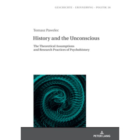 (영문도서) History and the Unconscious; The Theoretical Assumptions and Research Practices of Psychohistory Hardcover, Peter Lang D, English, 9783631838785