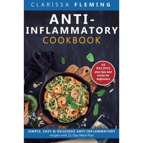 (영문도서) Anti-Inflammatory Cookbook: Simple Easy & Delicious Anti-Inflammatory Recipes with 21-Day Me... Paperback, Jordan Alexo, English, 9781647134013