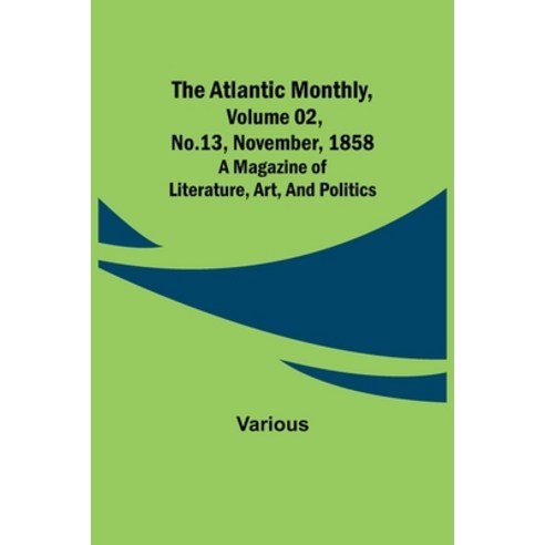 (영문도서) The Atlantic Monthly Volume 02 No. 13 November 1858; A Magazine of Literature Art and P... Paperback, Alpha Edition, English, 9789356018440