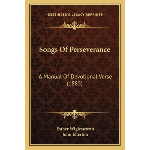 (영문도서) Songs Of Perseverance: A Manual Of Devotional Verse (1885) Paperback, Kessinger Publishing, English, 9781164835219