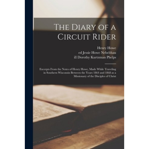 (영문도서) The Diary of a Circuit Rider: Excerpts From the Notes of Henry Howe Made While Traveling in ... Paperback, Hassell Street Press, English, 9781014326867