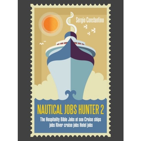 (영문도서) Nautical Jobs Hunter 2: The Hospitality Bible Jobs at Sea Cruise Ships Jobs River Cruise Jobs... Paperback, Authorhouse UK, English, 9781665587723