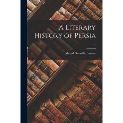 (영문도서) A Literary History of Persia; v.1 Paperback, Legare Street Press, English, 9781015085374