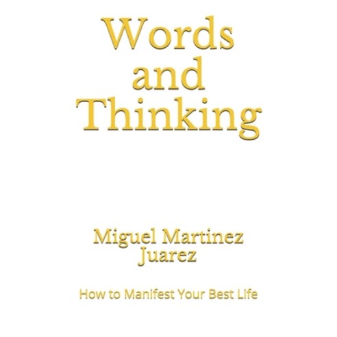 (영문도서) Words and Thinking: How to Manifest Your Best Life Paperback, Independently Published, English, 9798648446274