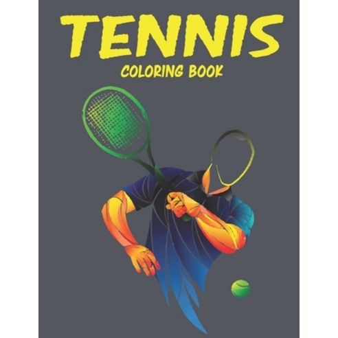 Tennis Coloring Book: Amazing Tennis Coloring Book for Your Son & Daughters. Tennis Coloring Book fo... Paperback, Independently Published, English, 9798739572875