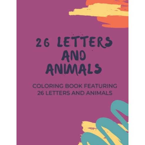 26 Letters and Animals: A Coloring Book Featuring 26 Letters and Animals Paperback, Independently Published