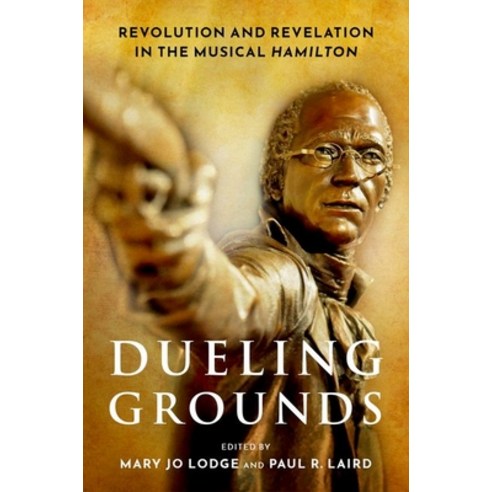 (영문도서) Dueling Grounds: Revolution and Revelation in the Musical Hamilton Paperback, Oxford University Press, USA, English, 9780190938857