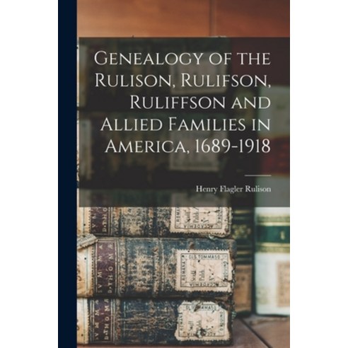 (영문도서) Genealogy of the Rulison Rulifson Ruliffson and Allied Families in America 1689-1918 Paperback, Legare Street Press, English, 9781015683013