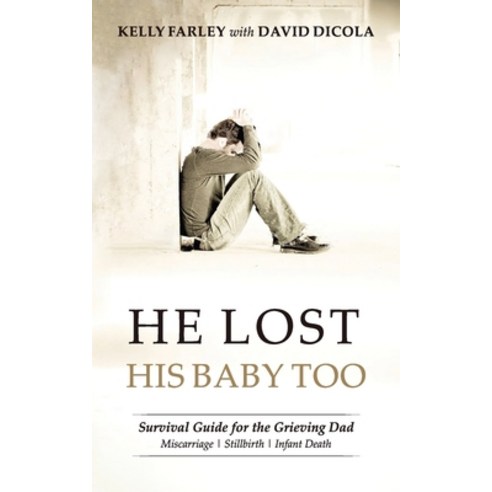 (영문도서) He Lost His Baby Too: Survival Guide for the Grieving Dad Paperback, Grieving Dads, English, 9780985205126