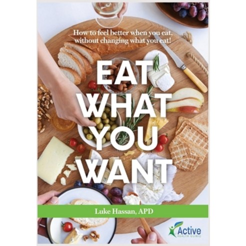 (영문도서) Eat What You Want: How to feel better when you eat without changing what you eat! Paperback, Active Health Clinic, English, 9780645355000
