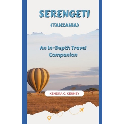 (영문도서) Serengeti (Tanzania): An In-Depth Travel Companion Paperback, Independently Published, English, 9798860852129