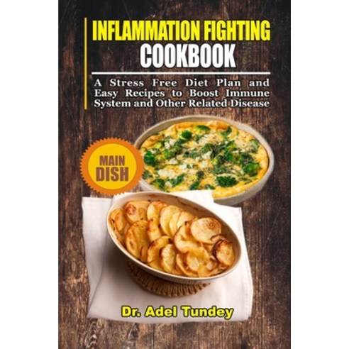 Inflammation Fighting Cookbook: A Stress Free Diet Plan and Easy Recipes to Boost Immune System and ... Paperback, Independently Published, English, 9798733658520