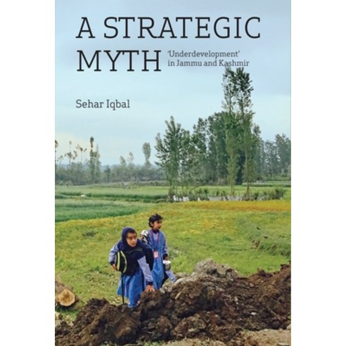 (영문도서) A Strategic Myth: ''Underdevelopment'' in Jammu and Kashmir Hardcover, Tulika Books, English, 9788194717560