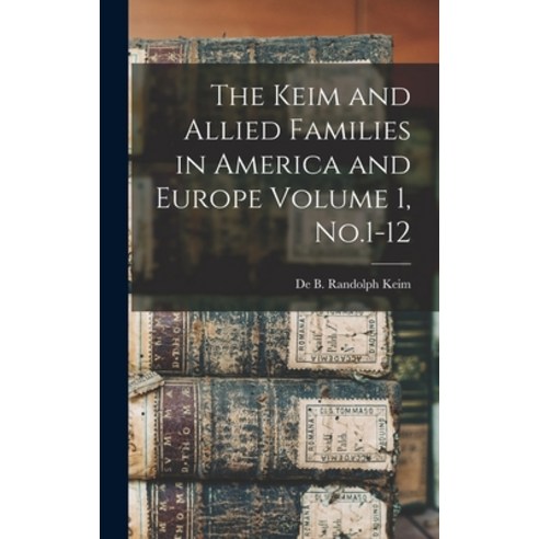(영문도서) The Keim and Allied Families in America and Europe Volume 1 No.1-12 Hardcover, Legare Street Press, English, 9781016126762